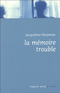 Jacqueline Harpman - La mémoire trouble.
