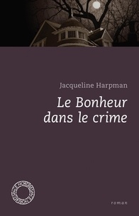 Jacqueline Harpman - Le bonheur dans le crime.