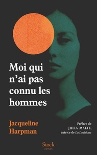 Jacqueline Harpman - Moi qui n'ai pas connu les hommes.