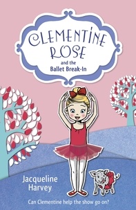 Jacqueline Harvey - Clementine Rose and the Ballet Break-in.