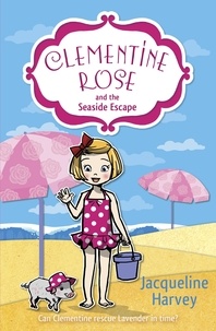 Jacqueline Harvey - Clementine Rose and the Seaside Escape.