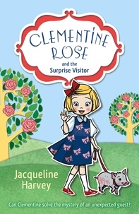 Jacqueline Harvey - Clementine Rose and the Surprise Visitor.