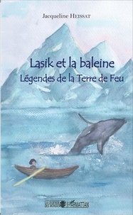 Jacqueline Heissat - Lasik et la baleine - Légendes de la Terre de Feu.