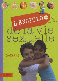 Christel Desmoinaux et Jacqueline Kahn-Nathan - L'Encyclo de la vie sexuelle - 10-13 Ans.