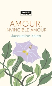 Jacqueline Kelen - Amour, invincible amour.