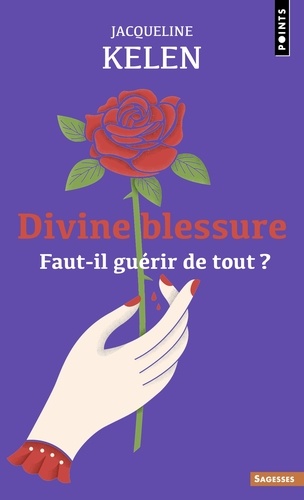 Divine blessure. Faut-il guérir de tout ?