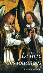Jacqueline Kelen et Jacqueline Kelen - Le Livre des louanges.