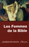 Jacqueline Kelen - Les femmes de la Bible - Les vierges, les épouses, les rebelles, les séductrices, les prophétesses, les prostituées....