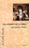 Jacqueline Kelen - Les Femmes de la Bible - Les vierges, les épouses, les rebelles, les séductrices, les prophétesses, les prostituées....