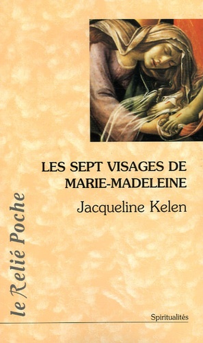Jacqueline Kelen - Les sept visages de Marie Madeleine.