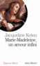 Jacqueline Kelen - Marie Madeleine un amour infini.