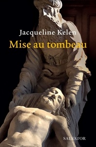 Jacqueline Kelen - Mise au tombeau.