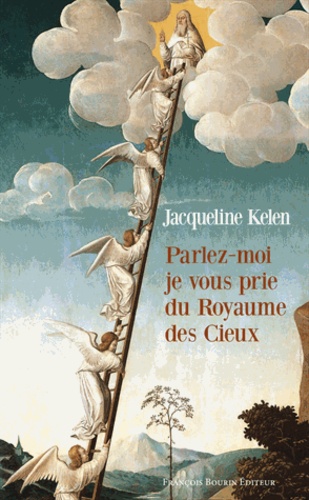 Jacqueline Kelen - Parlez-moi, je vous prie, du Royaume des Cieux.