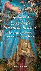 Jacqueline Kelen - Une robe de la couleur du temps - Le sens spirituel des contes de fées.