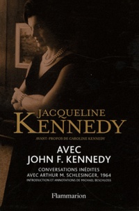 Jacqueline Kennedy - Avec John F. Kennedy - Conversations inédites avec Arthur M. Schlesinger, 1964.