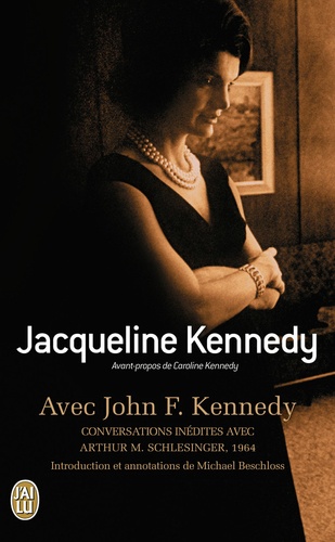 Jacqueline Kennedy - Avec John F. Kennedy - Conversations inédites avec Arthur M. Schlesinger 1964.