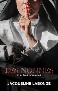 Jacqueline Labonde - Les Nonnes  et autres nouvelles.