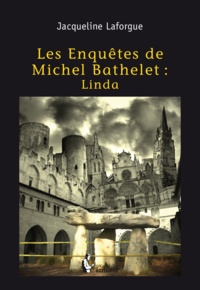 Jacqueline Laforgue - Les enquêtes de Michel Bathelet.