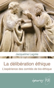 Jacqueline Lagrée - Délibérer - L'expérience des comités de bioéthique.