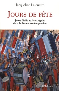 Jacqueline Lalouette - Jours de fête - Fêtes légales et jours fériés dans la France contemporaine.
