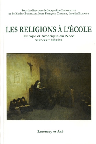 Jacqueline Lalouette et Xavier Boniface - Les religions à l'école - Europe et Amérique du Nord XIXe-XXIe siècles.