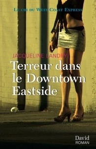 Jacqueline Landry - Terreur dans le Downtown Eastside: Le cri du West Coast Express.