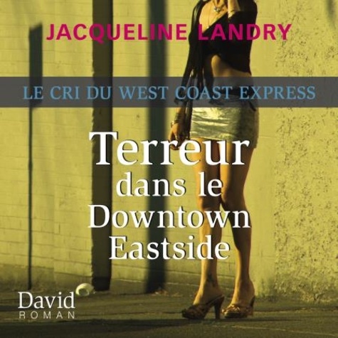 Jacqueline Landry - Terreur dans le Downtown Eastside.