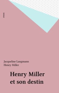 Jacqueline Langmann et Henry Miller - Henry Miller et son destin.