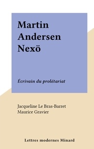 Jacqueline Le Bras-Barret et Maurice Gravier - Martin Andersen Nexö - Écrivain du prolétariat.