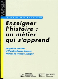 Jacqueline Le Pellec et Violette Marcos-Alvarez - Enseigner l'histoire, un métier qui s'apprend.