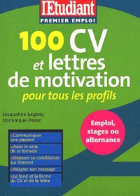 Jacqueline Legeay et Dominique Perez - 100 Cv Et Lettres De Motivation Pour Tous Les Profils.
