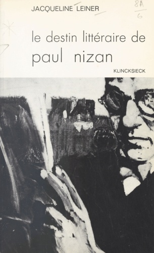 Le destin littéraire de Paul Nizan et ses étapes successives. Contribution à l'étude du mouvement littéraire en France de 1920 à 1940