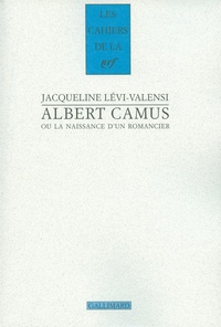 Jacqueline Lévi-Valensi - Albert Camus ou La naissance d'un romancier (1930-1942).