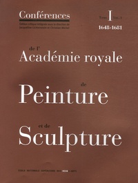 Jacqueline Lichtenstein et Christian Michel - Conférences de l'Académie royale de Peinture et de Sculpture - Tome 1 Volume 1, Les Conférences au temps d'Henry Testelin 1648-1681.