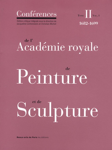 Jacqueline Lichtenstein et Christian Michel - Conférences de l'Académie royale de Peinture et de Sculpture - Tome 2, 1682-1699 Volume 1.