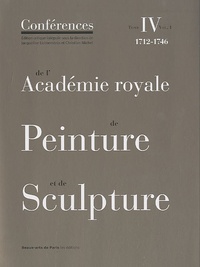 Jacqueline Lichtenstein et Christian Michel - Conférences de l'Académie royale de Peinture et de Sculpture - Tome 4, 1712-1746 Volume 1.