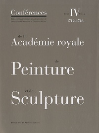 Jacqueline Lichtenstein et Christian Michel - Conférences de l'Académie royale de Peinture et de Sculpture - Tome 4, 1712-1746 Volume 2.