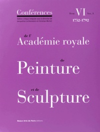 Jacqueline Lichtenstein et Christian Michel - Conférences de l'Académie royale de Peinture et de Sculpture - Tome 6, 1752-1792 Volume 3.