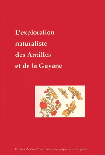 Jacqueline Lorenz et  Collectif - L'Exploration Naturaliste Des Antilles Et De La Guyane.