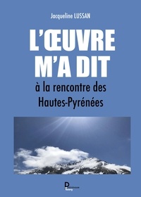 Jacqueline Lussan - L’oeuvre m’a dit - A la rencontre des Hautes-Pyrénées.