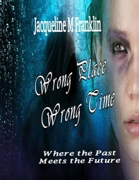  Jacqueline M Franklin - Wrong Place, Wrong Time.