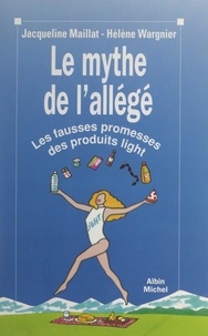 Jacqueline Maillat et Hélène Wargnier - Le mythe de l'allégé - Les fausses promesses des produits light.