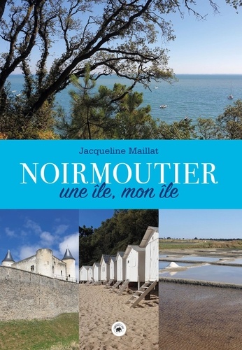 Jacqueline Maillat - Noirmoutier - Une île, mon île.