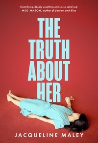 Jacqueline Maley - The Truth about Her.