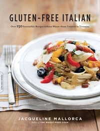 Jacqueline Mallorca - Gluten-Free Italian - Over 150 Irresistible Recipes without Wheat -- from Crostini to Tiramisu.