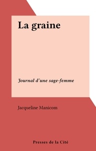 Jacqueline Manicom - La graine - Journal d'une sage-femme.