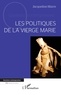 Jacqueline Marre - Les politiques de la Vierge Marie.