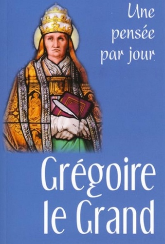 Jacqueline Martin-Bagnaudez - Grégoire le Grand - Une pensée par jour.