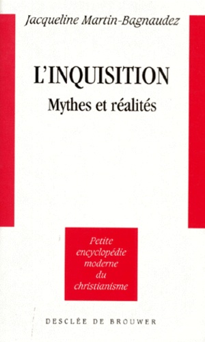 Jacqueline Martin-Bagnaudez - L'Inquisition. Mythes Et Realites.