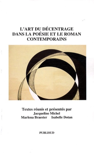 Jacqueline Michel et Marlena Braester - L'art du décentrage dans la poésie et le roman contemporains.
